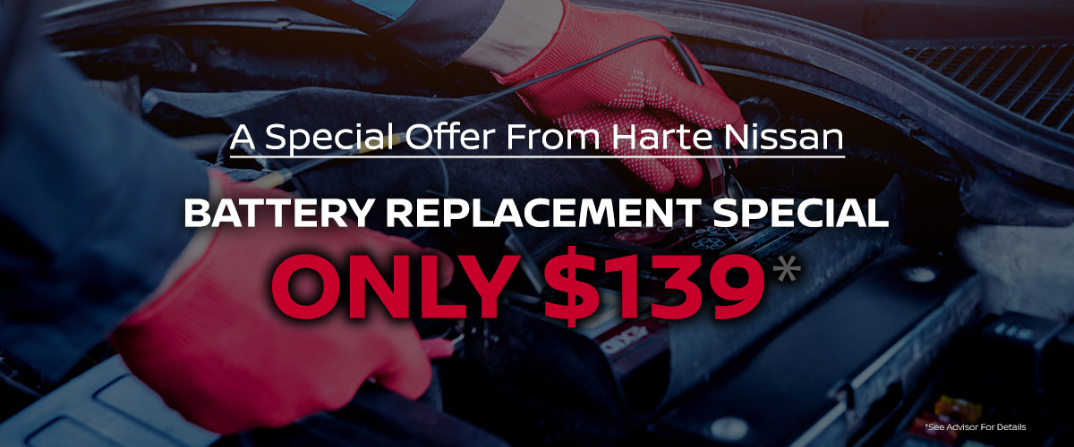 A Special Offer From Harte Nissan: Battery Replacement Special Only $139*